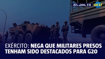Exército nega que militares detidos tenham sido destacados para o G20