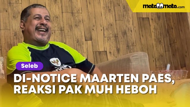 Akhirnya Di-Notice Maarten Paes, Reaksi Pak Muh Heboh Banget