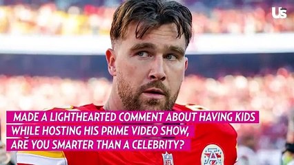 Travis Kelce Jokes About Having a Baby to ‘Become Brilliant’