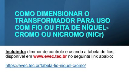 Dimensionando o transformador para uso com fio ou fita de níquel-cromo  (NiCr) usando a tabela de fios.