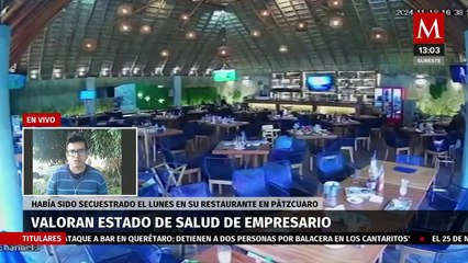 Esto sabemos sobre el estado de salud del empresario Tariácuri Hernández tras su secuestro en Pátzcuaro