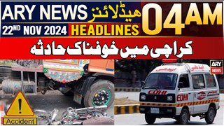 ARY News 4 AM Headlines | 22nd Nov 2024 | Karachi Mein Khofnaak Haadsa