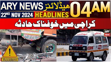 ARY News 4 AM Headlines | 22nd Nov 2024 | Karachi Mein Khofnaak Haadsa