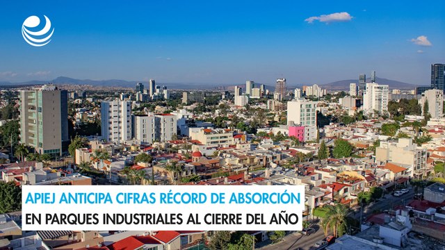 APIEJ anticipa cifras récord de absorción en parques industriales al cierre del año