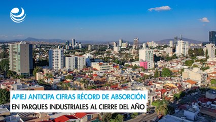 APIEJ anticipa cifras récord de absorción en parques industriales al cierre del año