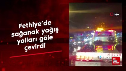 Fethiye’de sağanak yağış yolları göle çevirdi