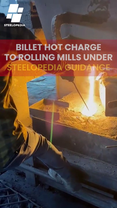 Billet Hot Charge to Rolling Mills Under Steelopedia Guidance