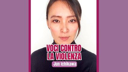 Voci contro la violenza: Jun Ichikawa