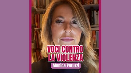 Voci contro la violenza: Monica Peruzzi