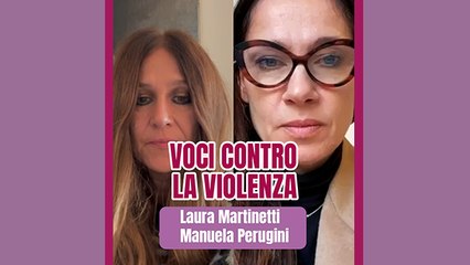 Voci contro la violenza: Laura Martinetti e Manuela Perugini