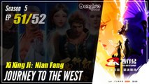 【Xi Xing Ji】  Season 5 EP 51 (121)  - The Westward | Donghua - 1080P