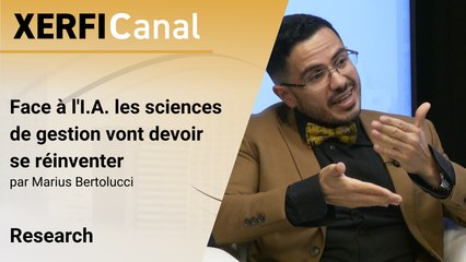 Face à l'I.A. les sciences de gestion vont devoir se réinventer [Marius Bertolucci]