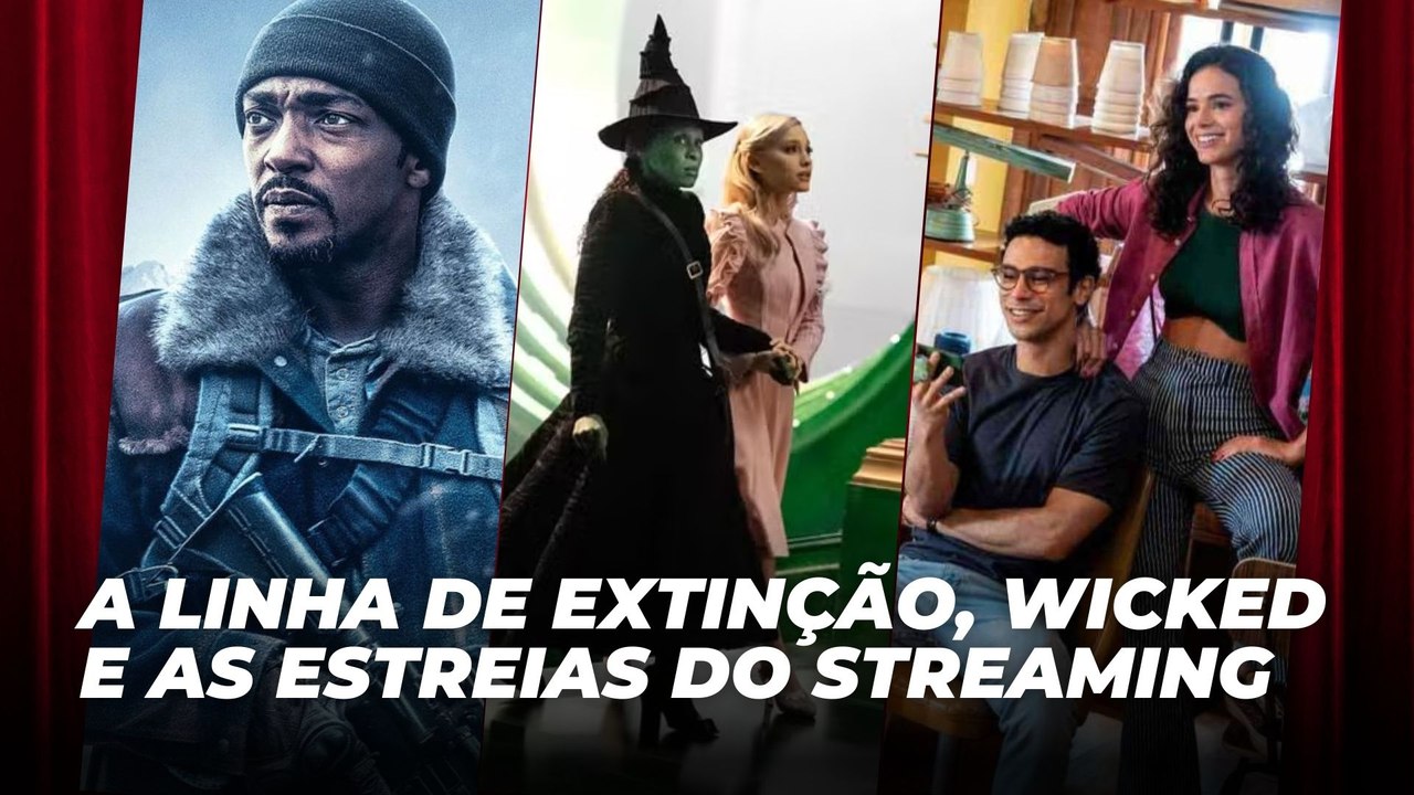 A Linha de Extinção, Wicked e as estreias do streaming | Agenda Cultural