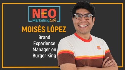 Moises Lopez , Brand Expirence Manager de Burger Kin.