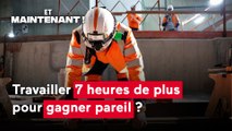 Et maintenant ! - Travailler 7 heures de plus pour gagner pareil ?