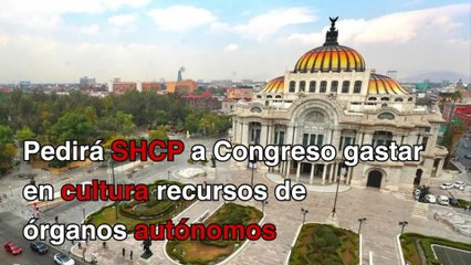 Pedirá SHCP a Congreso gastar en cultura recursos de órganos autónomos
