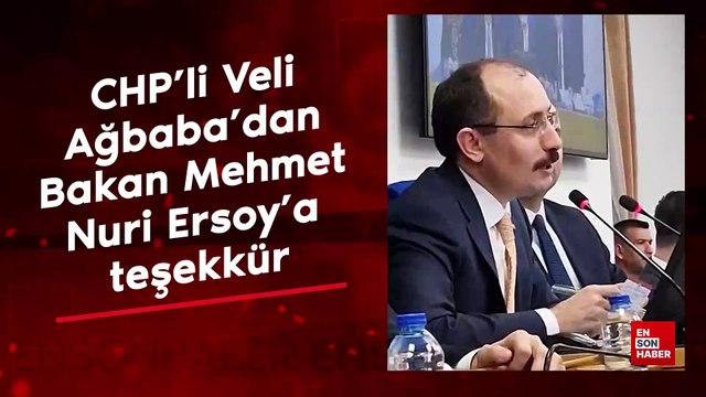 CHP'li Veli Ağbaba'dan Bakan Mehmet Nuri Ersoy'a teşekkür