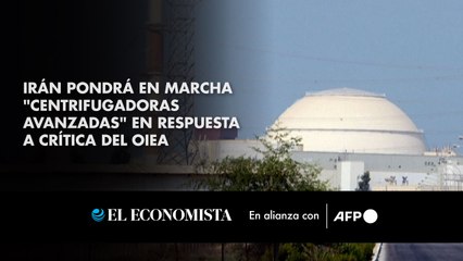 Irán pondrá en marcha "centrifugadoras avanzadas" en respuesta a crítica del OIEA