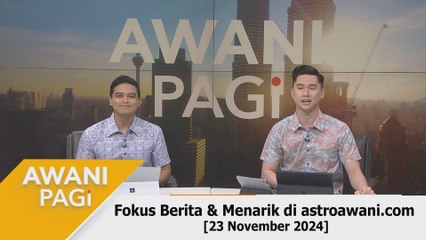 AWANI Pagi: Berita tumpuan & menarik di astroawani.com [23 November 2024]