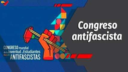 Programa 360 | Congreso Mundial de Juventud y Estudiantes Antifascistas se desarrolla en Caracas
