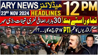 ARY News 12 PM Headlines | 23rd Nov 2024 | PTI Protest - Live Updates | Prime Time Headlines