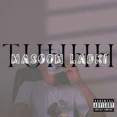 Masoom Ladki | Tuhhh | Prod by Faaiz Shaikh (Official Audio)