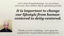 It is important to change our lifestyle from human-centered to deity-centered. 11-23-2024