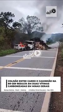 COLISÃO ENTRE CARRO E CAMINHÃO NA BR-259 RESULTA EM DUAS VÍTIMAS CARBONIZADAS EM MINAS GERAIS