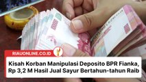 Kisah Korban Manipulasi Deposito BPR Fianka, Rp 3,2 M Hasil Jual Sayur Bertahun-tahun Raib