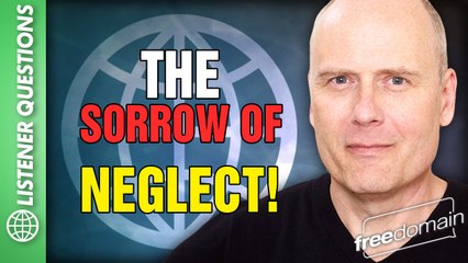 The Sorrow of Neglect! Listener Questions