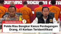 Polda Riau Bongkar Kasus Perdagangan Orang, 41 Korban Teridentifikasi