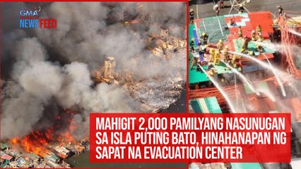 Mahigit 2,000 pamilyang nasunugan sa Isla Puting Bato, hinahanapan ng sapat na evacuation center | GMA Integrated Newsfeed