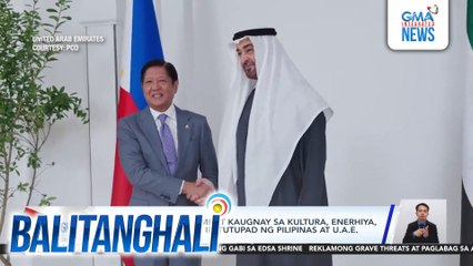 Mga bilateral agreement kaugnay sa kultura, enerhiya, ekonomiya at iba pa, ipatutupad ng Pilipinas at U.A.E. | Balitanghali