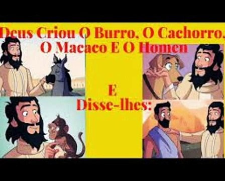 Deus criou o burro, o cachorro, o macaco e o homem. E Disse-lhes.