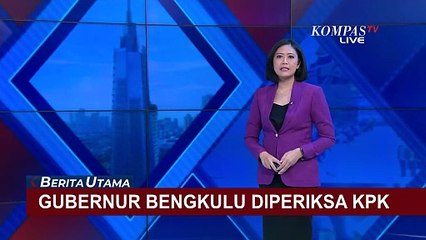 Gubernur Bengkulu Diperiksa KPK Terkait OTT Pejabat di Bengkulu