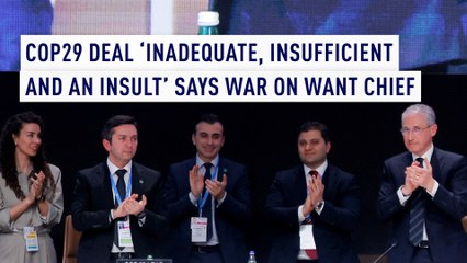 COP29 deal ‘Inadequate, insufficient and an insult’ says War on Want chief