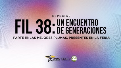 FIL 38: un encuentro de generaciones | Parte III: Las mejores plumas, presentes en la Feria