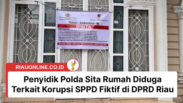 Penyidik Polda Sita Rumah Diduga Terkait Korupsi SPPD Fiktif di DPRD Riau