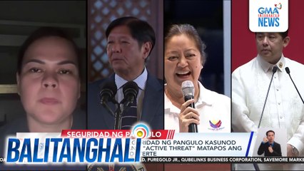 PSC, dinoble ang seguridad ng pangulo kasunod ng itinuturing nilang "active threat" matapos ang mga pahayag ni VP Duterte | Balitanghali