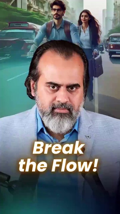 Break the Flow || Acharya Prashant