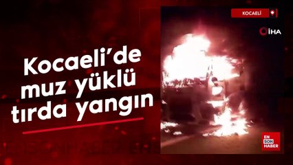 Kocaeli'de muz yüklü tırda yangın: Küle döndü