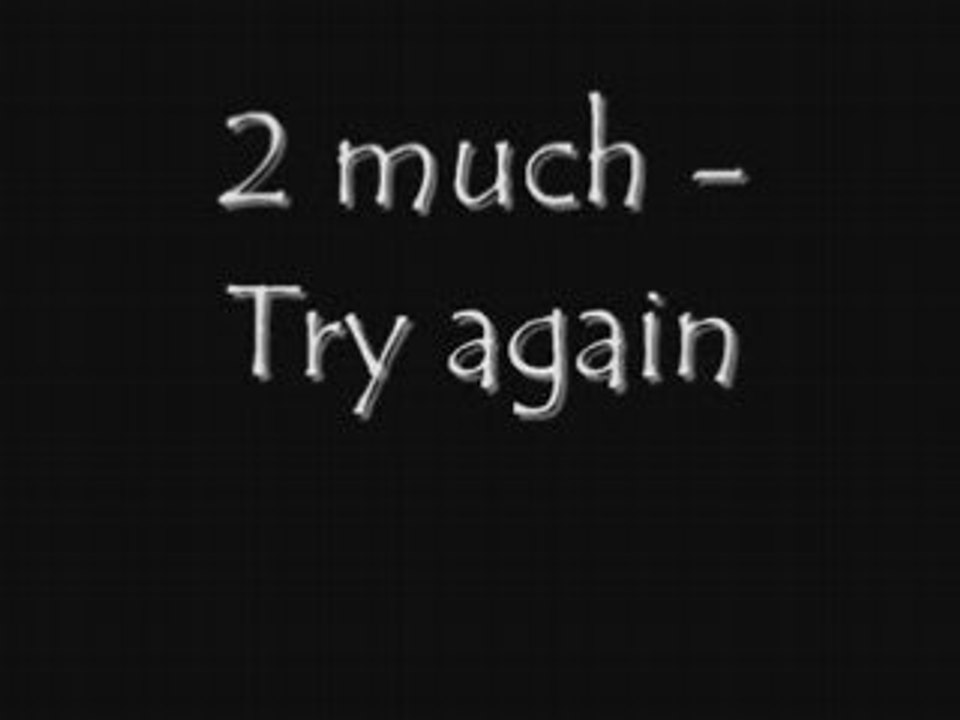 2 Much - Try again (New Song)