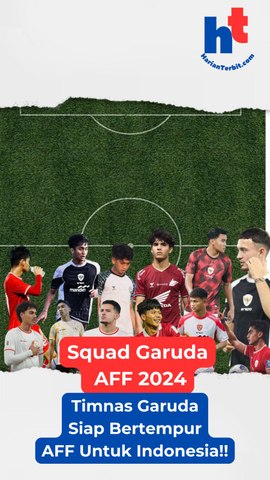 Squad Garuda AFF 2024 Timnas Garuda Siap Bertempur AFF untuk Indonesia!!