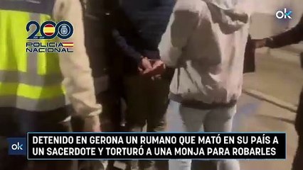 Detenido en Gerona un rumano que mató en su país a un sacerdote y torturó a una monja para robarles