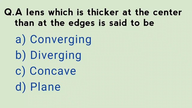 A lens which is thicker at the center than at the edges is said to be