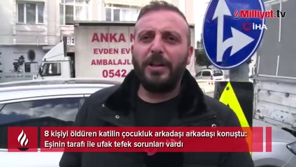 8 kişiyi öldüren katilin çocukluk arkadaşı arkadaşı konuştu