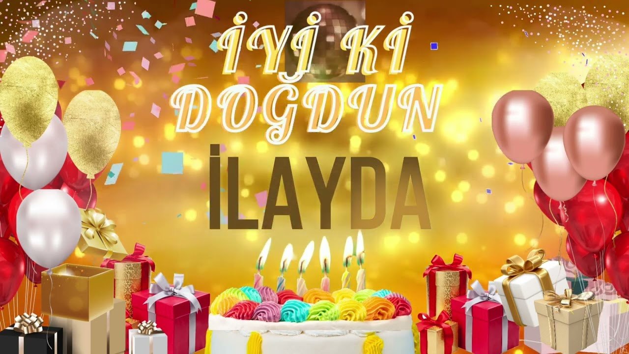 İLAYDA - Doğum Günün Kutlu Olsun İlayda