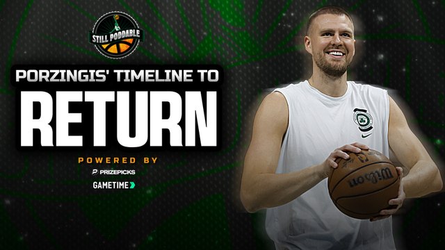 Celtics Timeline for Return of Kristaps Porzingis | Still Poddable