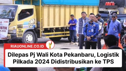 Dilepas Pj Wali Kota Pekanbaru, Logistik Pilkada 2024 Didistribusikan ke TPS