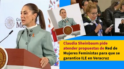 Claudia Sheinbaum pide atender propuestas de Red de Mujeres Feministas para que se garantice ILE en Veracruz
